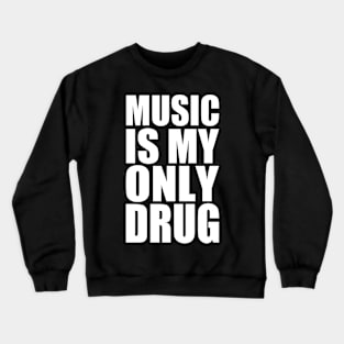 music is my only drug Crewneck Sweatshirt